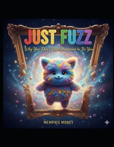 Just Fuzz: Why You Don't Need Permission to Be You