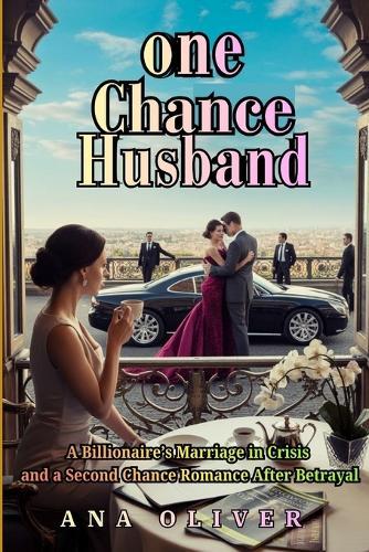 One Chance Husband: A Billionaire's Marriage in Crisis and a Second Chance Romance After Betrayal
