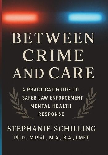 Between Crime and Care: A Practical Guide to Safer Law Enforcement Mental Health Response