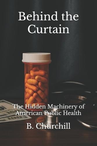 Behind the Curtain: The Hidden Machinery of American Public Health