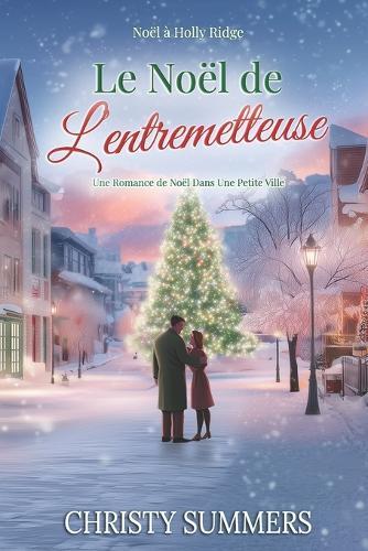 Le Noël de l'entremetteuse: Une Romance De Noël Dans Une Petite Ville