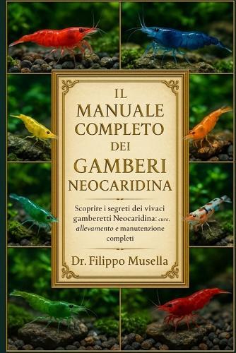 Il Manuale Completo Dei Gamberi Neocaridina: Scoprire i segreti dei vivaci gamberetti Neocaridina: cura, allevamento e manutenzione completi