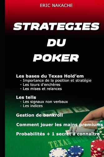 10 Strategies Pour Ameliorer Son Poker Et Devenir Un Joueur Gagnant: Guide pour apprendre et progresser au poker en utilisant des stratégies selon votre stack, votre positionnement et vos adversaires