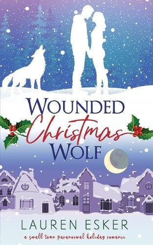 Wounded Christmas Wolf: A Small Town Paranormal Holiday Romance