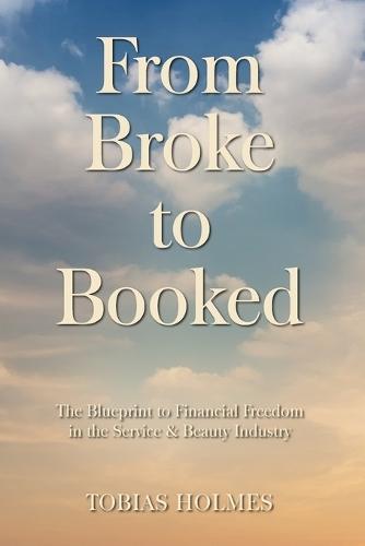 From Broke to Booked: The Blueprint to financial freedom in the service & beauty industry