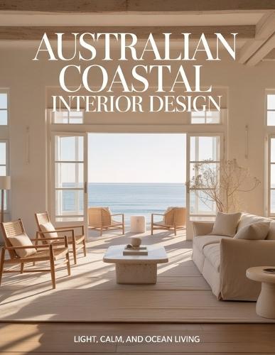 Australian Coastal Interior Design: Light, Calm, and Ocean Living