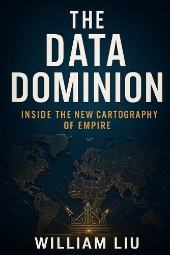 The Data Dominion: Inside the New Cartography of Empire