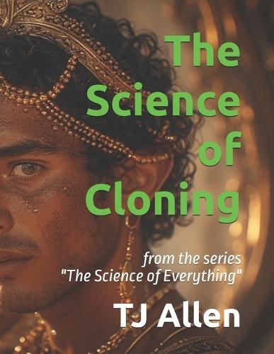 The Science of Cloning: from the series ""The Science of Everything""