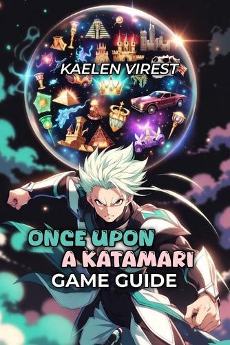 Once Upon a KATAMARI Game Guide: Master Every Stage, Unlock All Secrets, Dominate Multiplayer