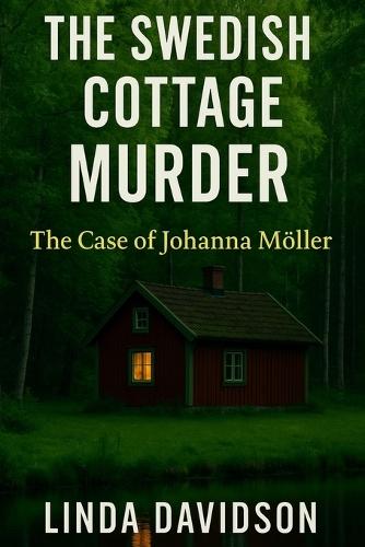 The Swedish Cottage Murder: The Case of Johanna Möller