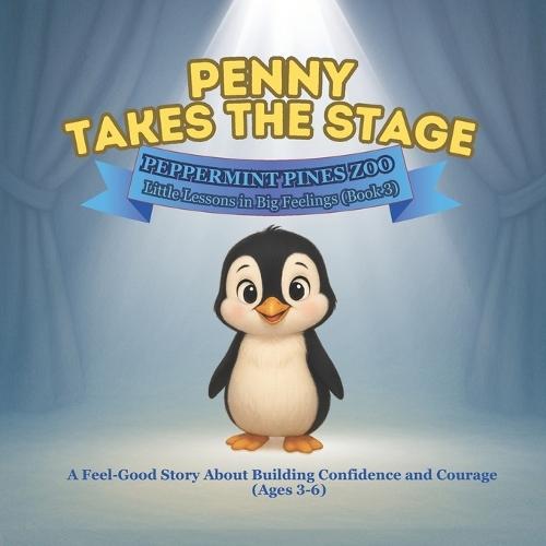 Penny Takes the Stage - Peppermint Pines Zoo Series Book 3: A Feel-Good Story About Building Confidence and Courage