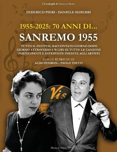 1955-2025: 70 anni di... SANREMO 1955: Tutto il Festival raccontato giorno dopo giorno attraverso i 78 giri di tutte le canzoni partecipanti e interviste inedite agli artisti