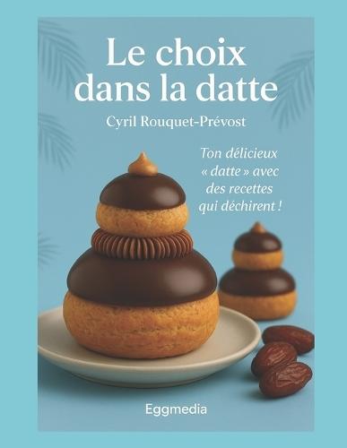 Le Choix Dans La Datte: Ton ""datte"" culinaire avec des recettes qui déchirent