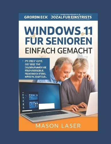 Windows 11 Für Senioren Einfach Gemacht: Der vollständige Leitfaden für 2026: Schritt für Schritt mit großgedruckten Bildern für mehr Selbstvertrauen, Sicherheit und Vernetzung.