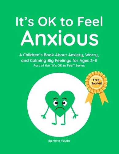It's OK to Feel Anxious: A Children's Book About Anxiety, Worry, and Calming Big Feelings for Ages 3-8