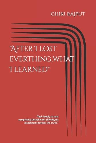 ""After I lost everthing, what I learned"": .