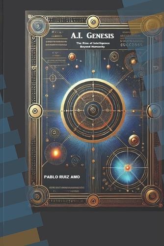 A.I. Genesis: The Rise of Intelligence Beyond Humanity