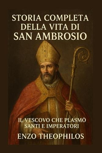 Storia Completa Della Vita Di San Ambrosio