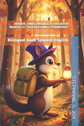 Mara, La Ardilla Viajera - Mara, the Travelling Squirrel: Bilingual book Spanish-English