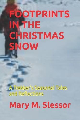 Footprints in the Christmas Snow: A Trekker's Seasonal Tales and Reflections