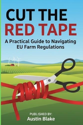 Cut the Red Tape: A Practical Guide to Navigating EU Farm Regulations