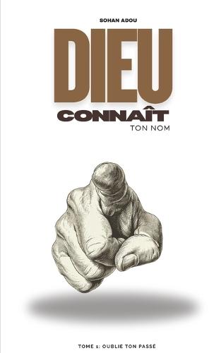 Dieu connaît ton nom: Tome 1: Oublie ton passé