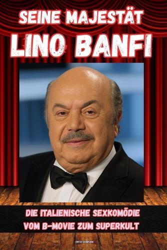 Seine Majestät Lino Banfi: Die italienische Sexkomödie vom B-Movie zum Superkult
