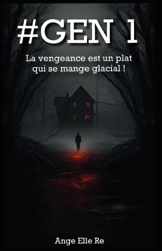 #GEN1 - La vengeance est un plat qui se mange glacial ! (T.1): Thriller haletant entre justice implacable et vengeance glaciale - humour noir, héroïnes badasses et révélations explosives