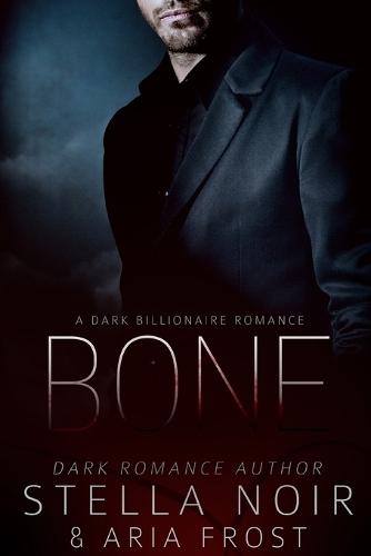 Bone: A Dark Billionaire Romance