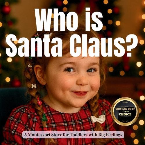 Who is Santa Claus?: A Montessori Guide to Kindness, Gratitude and Christmas Traditions