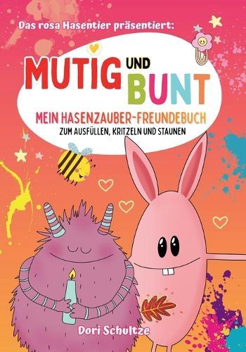 Mutig und bunt: Mein Hasenzauber-Freundebuch zum Ausfüllen, Kritzeln und Staunen