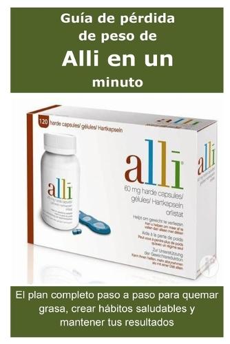 Guía de pérdida de peso de Alli en un minuto: El plan completo paso a paso para quemar grasa, crear hábitos saludables y mantener tus resultados