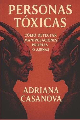 Personas Tóxicas: Cómo detectar manipulaciones propias o ajenas