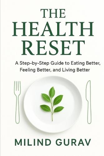 The Health Reset: A Step-by-Step Guide to Eating Better, Feeling Better, and Living Better
