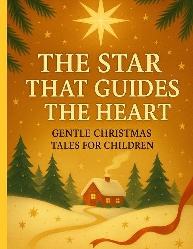 The Star That Guides The Heart: Gentle Christmas Tales for Children