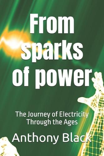 From sparks of power: The Journey of Electricity Through the Ages