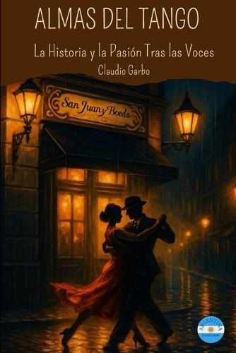 Almas del Tango: La Historia Y la Pasión Tras las Voces