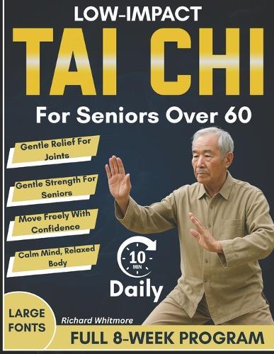 Low-Impact Tai Chi for Seniors Over 60: An 8-Week Full Illustrated Step-by-Step Gentle Program to Restore Balance, Flexibility, Confidence and Prevent Falls