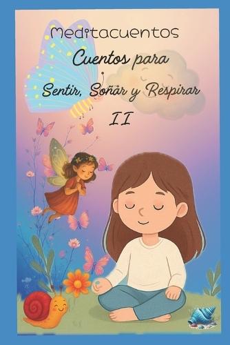 Meditacuentos: Cuentos para Sentir, Respirar y Soñar II