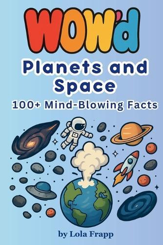WOW'd Planets and Space: 100+ Mind-Blowing Facts