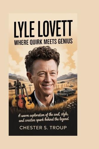 Lyle Lovett: Where Quirk Meets Genius: A Warm Exploration of the Soul, Style, and Creative Spark Behind the Legend
