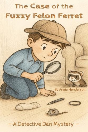 A Case of the Fuzzy Felon Ferret: A Detective Dan Mystery