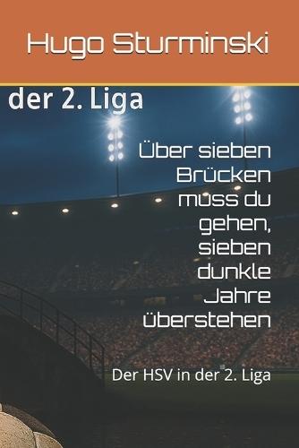 Über sieben Brücken muss du gehen, sieben dunkle Jahre überstehen: Der HSV in der 2. Liga