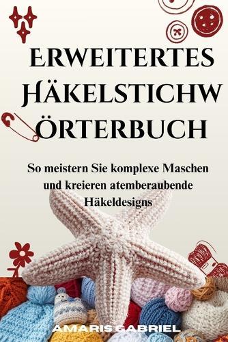 Erweitertes Häkelstichwörterbuch: So meistern Sie komplexe Maschen und kreieren atemberaubende Häkeldesigns