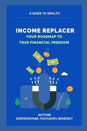 Income Replacer: Your Roadmap to True Financial Freedom