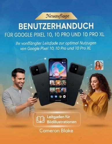 Benutzerhandbuch Für Google Pixel 10, 10 Pro Und 10 Pro XL: Ihr vollständiger Leitfaden zur optimalen Nutzung von Google Pixel 10, 10 Pro und 10 Pro XL