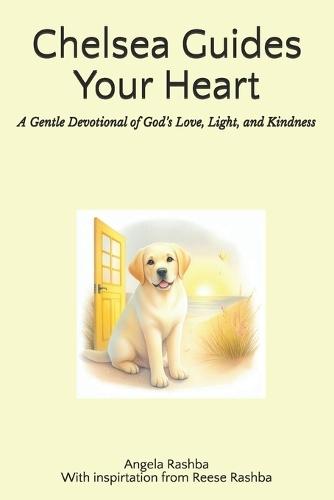 Chelsea Guides Your Heart: A Gentle Devotional of God's Love, Light, and Kindness