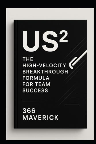 Us²: The High-Velocity Breakthrough Formula for Team Success