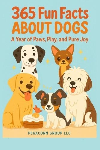 365 Fun Facts About Dogs: A year of paws, play and pure joy