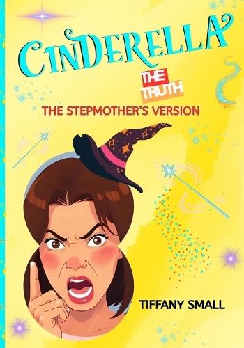 Cinderella the Truth - The Stepmother's Version